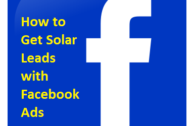 How to Get Solar Leads with Facebook Ads
